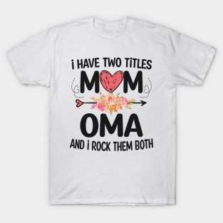 i have two titles mom and oma T-Shirt